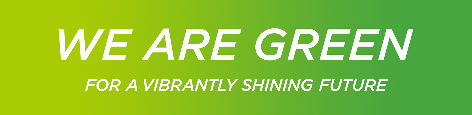 WE ARE GREEN FOR A VIBRANTLY SHINING FUTURE